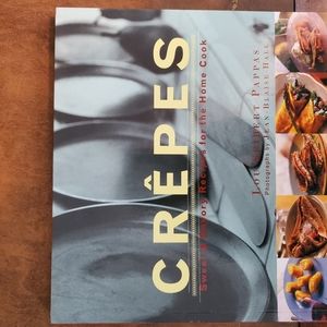 Crepes sweet and savory recipes for the Home Cook.